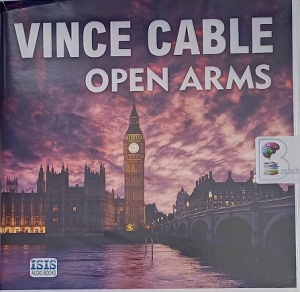 Open Arms written by Vince Cable performed by Sean Barrett on Audio CD (Unabridged)